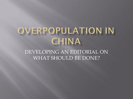 DEVELOPING AN EDITORIAL ON WHAT SHOULD BE DONE?.  Step 1: Define the Problem  Step 2: Gather the Evidence  Step 3: Identify the Causes  Step 4: Examine.