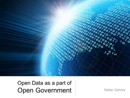 Open Data as a part of Open Government Stefan Gehrke.