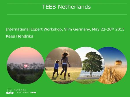 TEEB Netherlands International Expert Workshop, Vilm Germany, May 22-26 th 2013 Kees Hendriks.