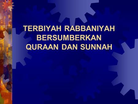 TERBIYAH RABBANIYAH BERSUMBERKAN QURAAN DAN SUNNAH