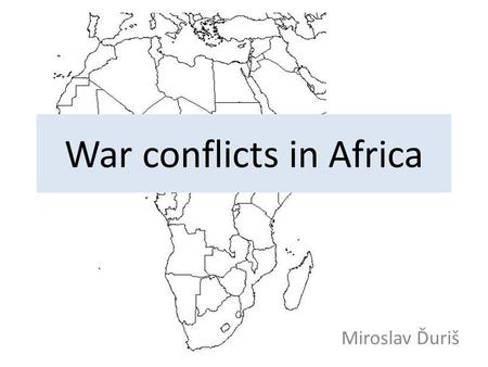 War conflicts in Africa Miroslav Ďuriš. Content Discussion Introduction Cathegories of armed conflicts Examples Our participation in African conflicts.