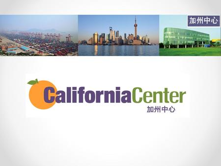 California Center Inception/Support The California Center in China was originally named during a Memorandum of Understanding Signing Ceremony in China.