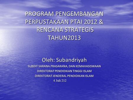 PROGRAM PENGEMBANGAN PERPUSTAKAAN PTAI 2012 & RENCANA STRATEGIS TAHUN2013 Oleh: Subandriyah SUBDIT SARANA PRASARANA, DAN KEMAHASISWAAN DIREKTORAT PENDIDIKAN.