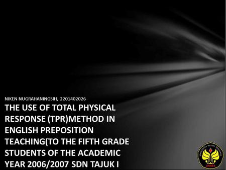 NIKEN NUGRAHANINGSIH, 2201402026 THE USE OF TOTAL PHYSICAL RESPONSE (TPR)METHOD IN ENGLISH PREPOSITION TEACHING(TO THE FIFTH GRADE STUDENTS OF THE ACADEMIC.