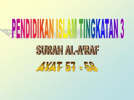 TERJEMAHAN AYAT 57. Dan dialah yang mengirimkan angin sebagai berita gembira di hadapanNya (sebelum diturunkan hujan). Sehingga apabila angin itu mengangkat.