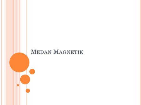 M EDAN M AGNETIK. P ENGERTIAN : 1. Magnet ? 2. Magnet terbuat dari apa ? 3. Medan Magnet ? 4. Apa kegunaan magnet ? 5. Dengan cara apa kemagnetan dapat.