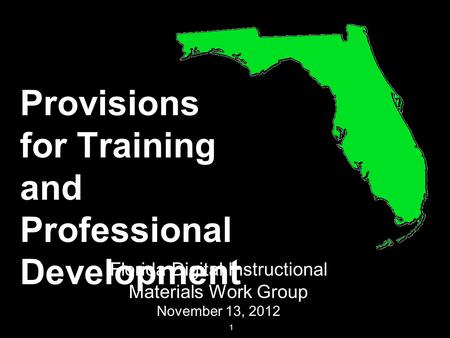 Provisions for Training and Professional Development 1 Florida Digital Instructional Materials Work Group November 13, 2012.