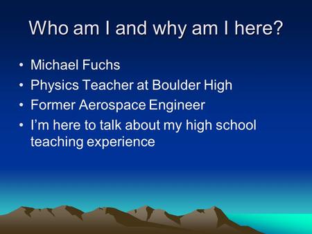 Who am I and why am I here? Michael Fuchs