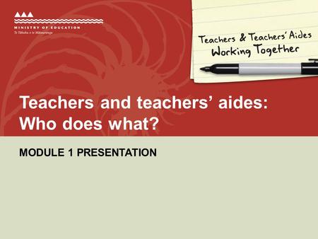 Teachers and teachers’ aides: Who does what? MODULE 1 PRESENTATION.