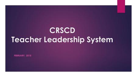 CRSCD Teacher Leadership System FEBRUARY, 2015. CRCSD & CREA share the VISION  To provide all teachers with multiple opportunities to hone their exceptional.