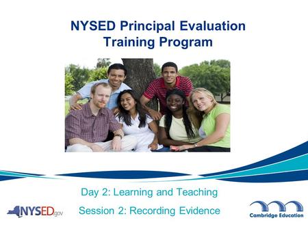 Day 2: Learning and Teaching Session 2: Recording Evidence NYSED Principal Evaluation Training Program.