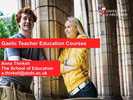 Gaelic Teacher Education Courses Anna Thirkell The School of Education