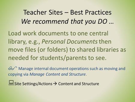 Teacher Sites – Best Practices We recommend that you DO … Load work documents to one central library, e.g., Personal Documents then move files (or folders)