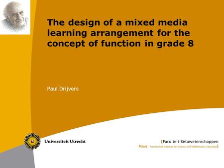 The design of a mixed media learning arrangement for the concept of function in grade 8 Paul Drijvers.