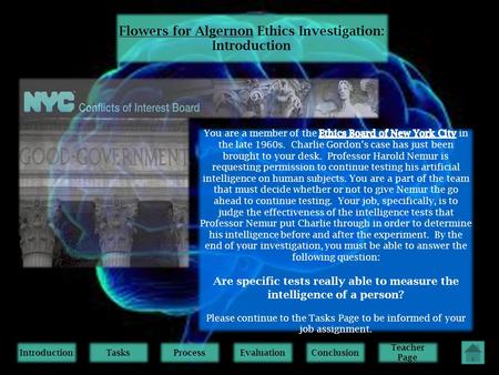 Introduction Tasks Process Evaluation Conclusion Teacher Page Teacher Page Flowers for Algernon Ethics Investigation: Introduction.