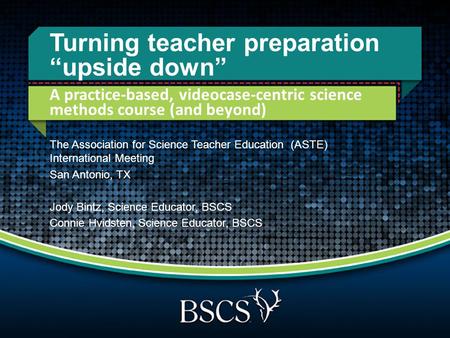 Turning teacher preparation “upside down” A practice-based, videocase-centric science methods course (and beyond) The Association for Science Teacher Education.