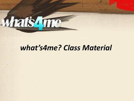 What’s4me? Class Material. Introduction Deciding what you want to do after Year 11 is very important for your future, so its a good idea to start thinking.