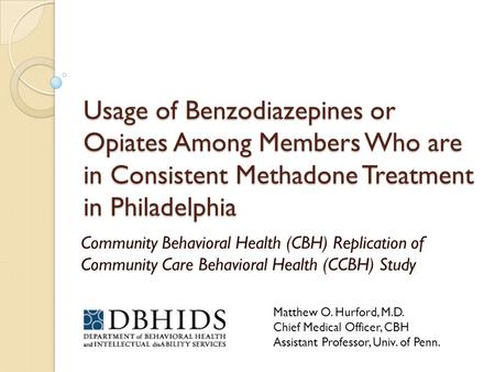 Usage of Benzodiazepines or Opiates Among Members Who are in Consistent Methadone Treatment in Philadelphia Community Behavioral Health (CBH) Replication.