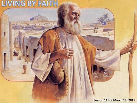 LIVING BY FAITH Lesson 11 for March 14, 2015.