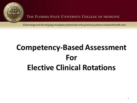 T HE F LORIDA S TATE U NIVERSITY C OLLEGE OF M EDICINE Educating and developing exemplary physicians who practice patient-centered health care T HE F LORIDA.