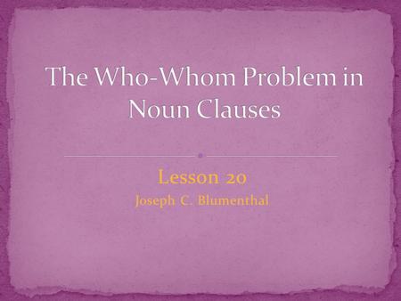 Lesson 20 Joseph C. Blumenthal. Few people notice the sign. The noun sign is the direct object of the verb ______.