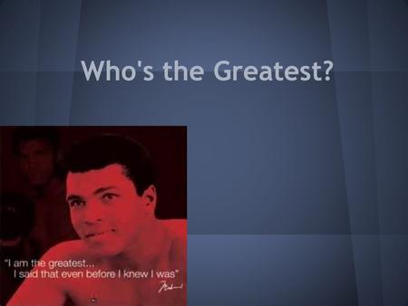 Who's the Greatest?. Unit Summary Students will conduct research and gather information/statistics about various athletes. These statistics will be placed.