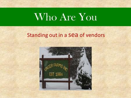 Who Are You Standing out in a sea of vendors. Our History 1987—calif. Flats just like every one else Our booth looked the same as all the other booths.