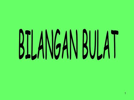 1. 2 Bilangan Bulat Pengertian Bilangan bulat terdiri dari bilangan bulat negatif dan bilangan cacah, ditulis: