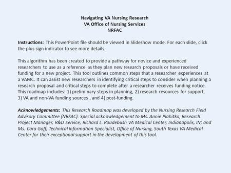 Navigating VA Nursing Research VA Office of Nursing Services NRFAC Instructions: This PowerPoint file should be viewed in Slideshow mode. For each slide,