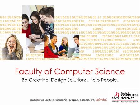 Faculty of Computer Science Be Creative. Design Solutions. Help People.