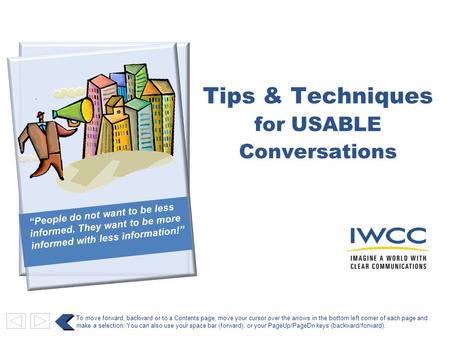 “People do not want to be less informed. They want to be more informed with less information!” To move forward, backward or to a Contents page, move your.