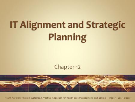 Chapter 12 Health Care Information Systems: A Practical Approach for Health Care Management 2nd Edition Wager ~ Lee ~ Glaser.