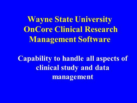 Wayne State University OnCore Clinical Research Management Software