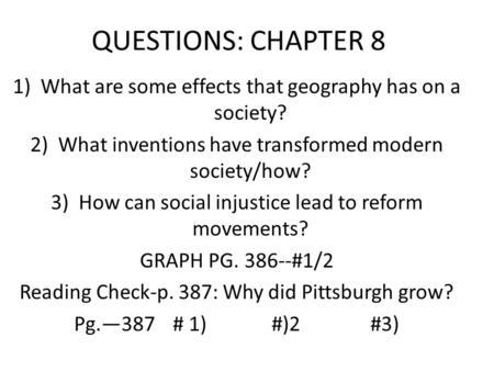 QUESTIONS: CHAPTER 8 1)What are some effects that geography has on a society? 2)What inventions have transformed modern society/how? 3)How can social injustice.