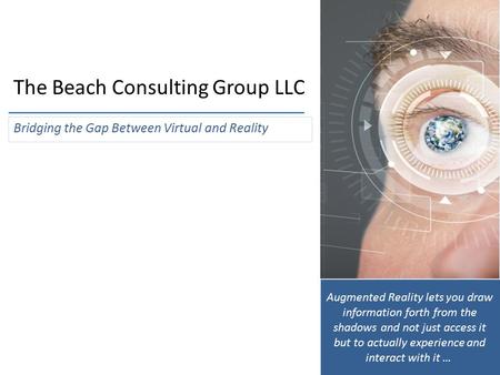 Augmented Reality lets you draw information forth from the shadows and not just access it but to actually experience and interact with it … The Beach Consulting.