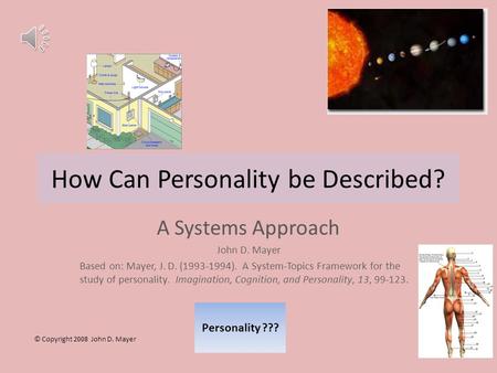 How Can Personality be Described? Personality ??? A Systems Approach John D. Mayer Based on: Mayer, J. D. (1993-1994). A System-Topics Framework for the.