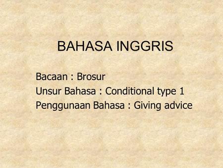 BAHASA INGGRIS Bacaan : Brosur Unsur Bahasa : Conditional type 1