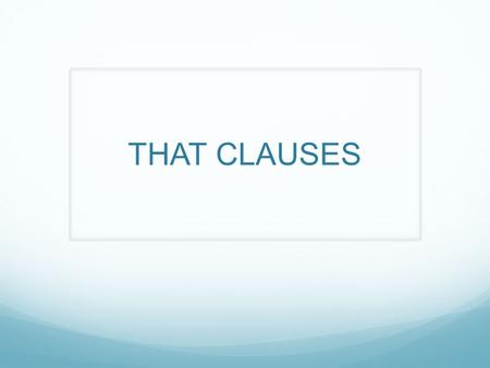 THAT CLAUSES. 1. Many people believe something.(Main Clause) 2. They must work hard in order to be happy.(That Clause) Many people believe that they must.