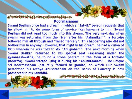 Koormasanam Swami Desikan once had a dream in which a “Satvik” person requests that he allow him to do some form of service (Kainkaryam) to him. Swami.