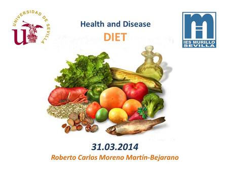 31.03.2014 Roberto Carlos Moreno Martín-Bejarano Health and Disease DIET.