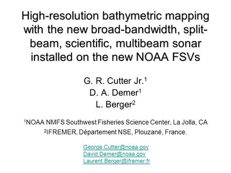 High-resolution bathymetric mapping with the new broad-bandwidth, split-beam, scientific, multibeam sonar installed on the new NOAA FSVs G. R. Cutter Jr.1.