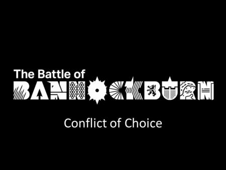 Conflict of Choice. James Douglas Your father and ancestors before him have been lords of Douglasdale, a title you should have inherited. The King of.