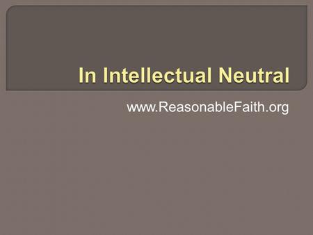 Www.ReasonableFaith.org. “There is one thing a professor can be absolutely certain of: almost every student entering the university believes, or says.