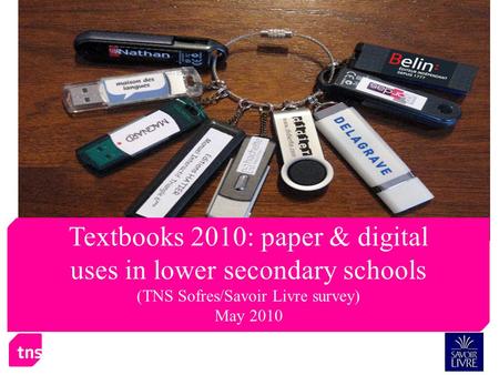 Textbooks 2010: paper & digital uses in lower secondary schools (TNS Sofres/Savoir Livre survey) May 2010.