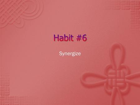 Synergize.  Synergy: when two or more people work together to create a better solution than either could alone.  It’s not your way or my way, but a.