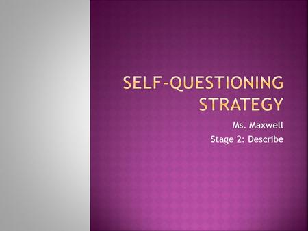 Ms. Maxwell Stage 2: Describe.  You have each taken a test to determine how well you keep your minds active while you are reading and remember what you.