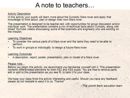 A note to teachers… Activity Description In this activity your pupils will learn more about the Curiosity Mars rover and apply that knowledge to think.