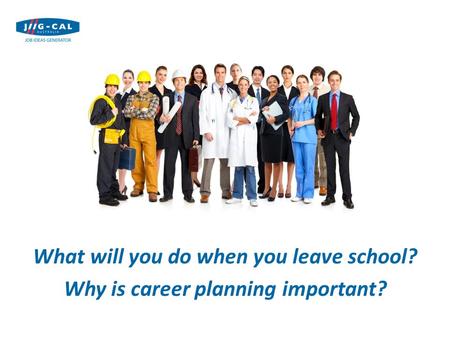 What will you do when you leave school? Why is career planning important?