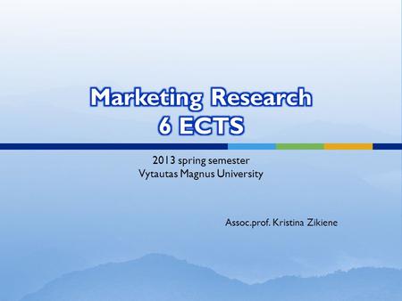 2013 spring semester Vytautas Magnus University Assoc.prof. Kristina Zikiene.