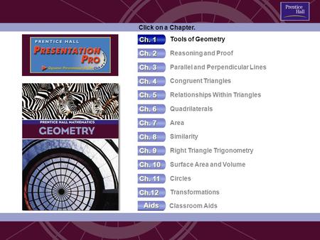 Ch. 3 Parallel and Perpendicular Lines Ch. 1 Tools of Geometry Ch. 2 Reasoning and Proof Ch. 4 Congruent Triangles Ch. 5 Relationships Within Triangles.